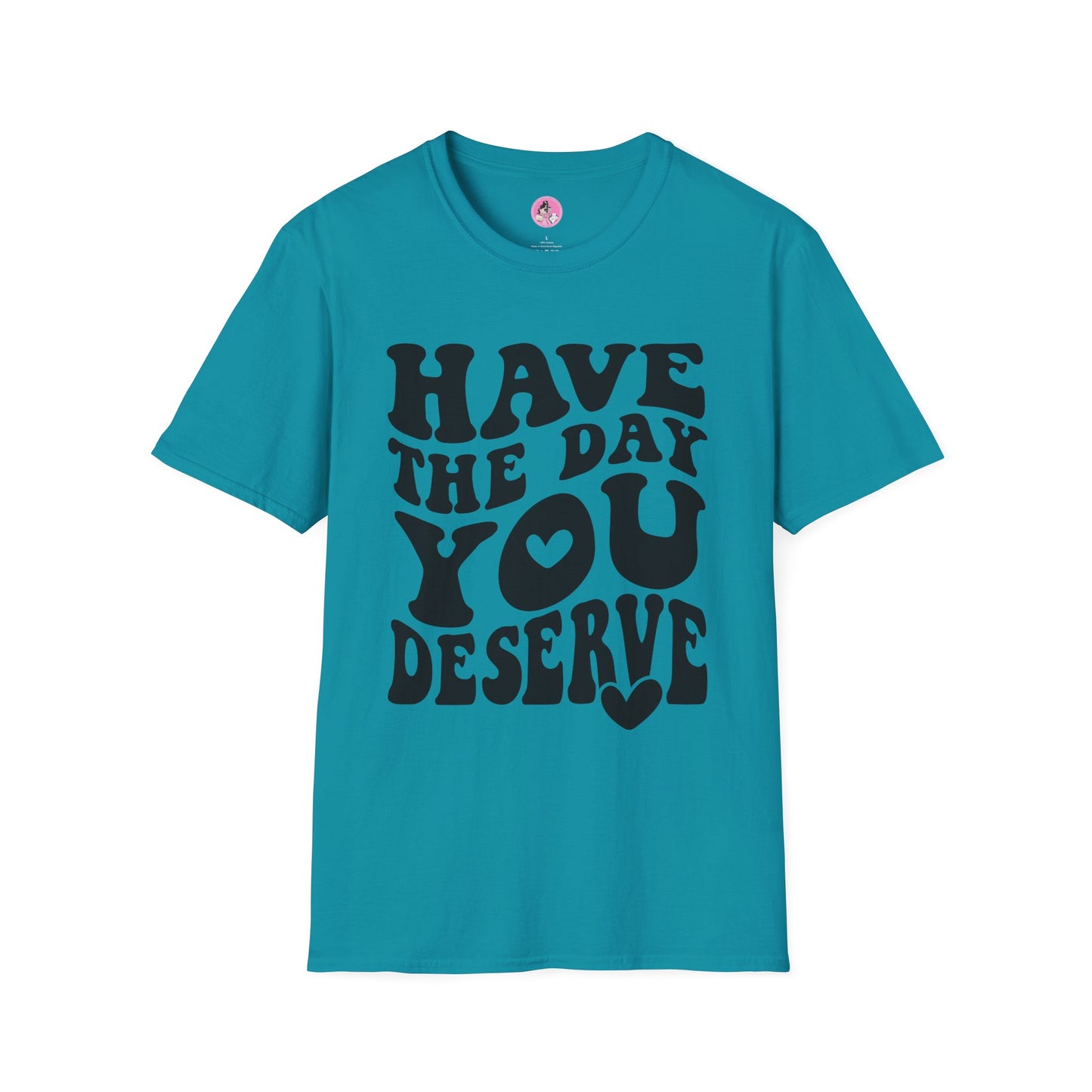 Have the Day you Deserve Unisex Softstyle T-Shirt Greenish Blue