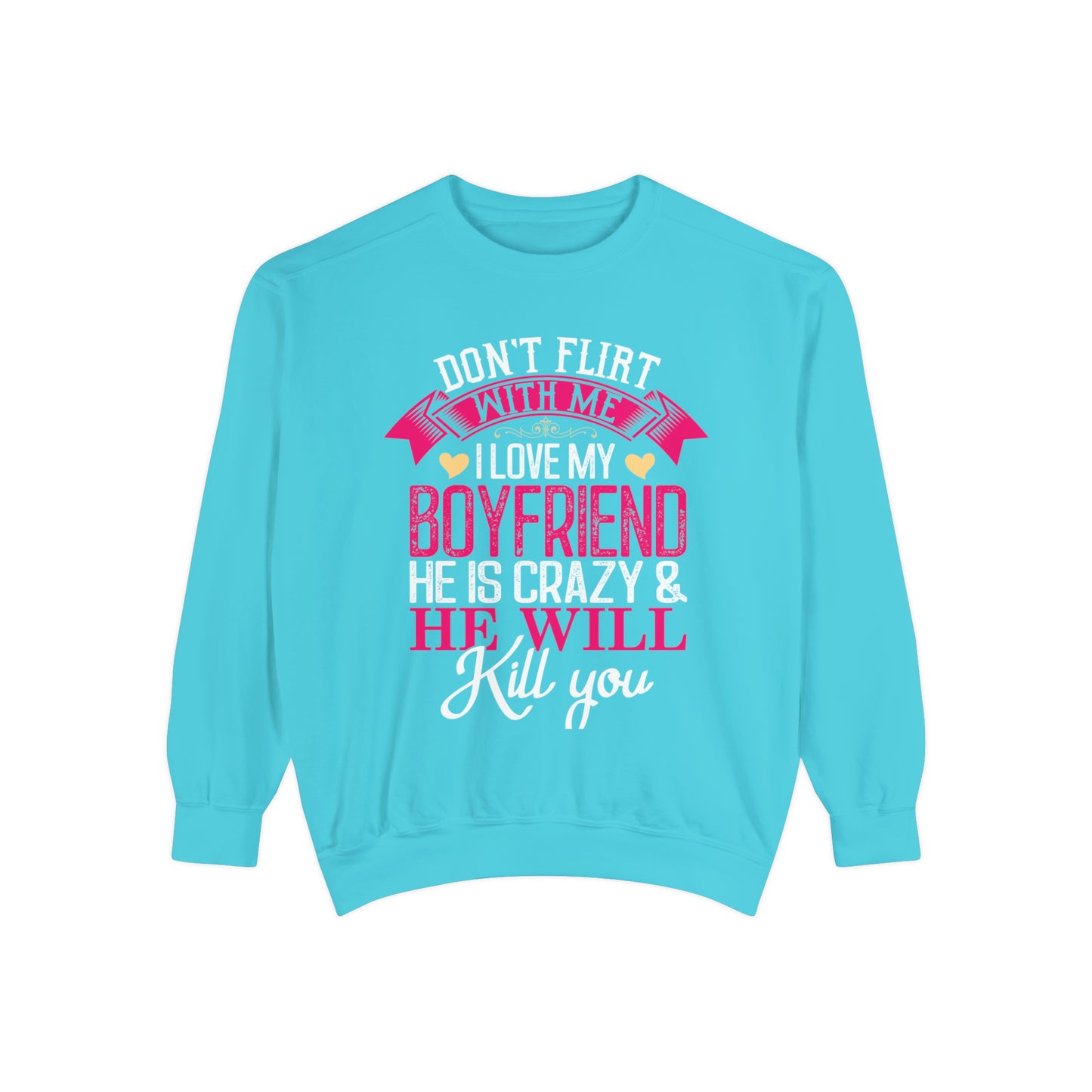 "Don't Flirt with me" unisex, garment-dyed sweatshirt