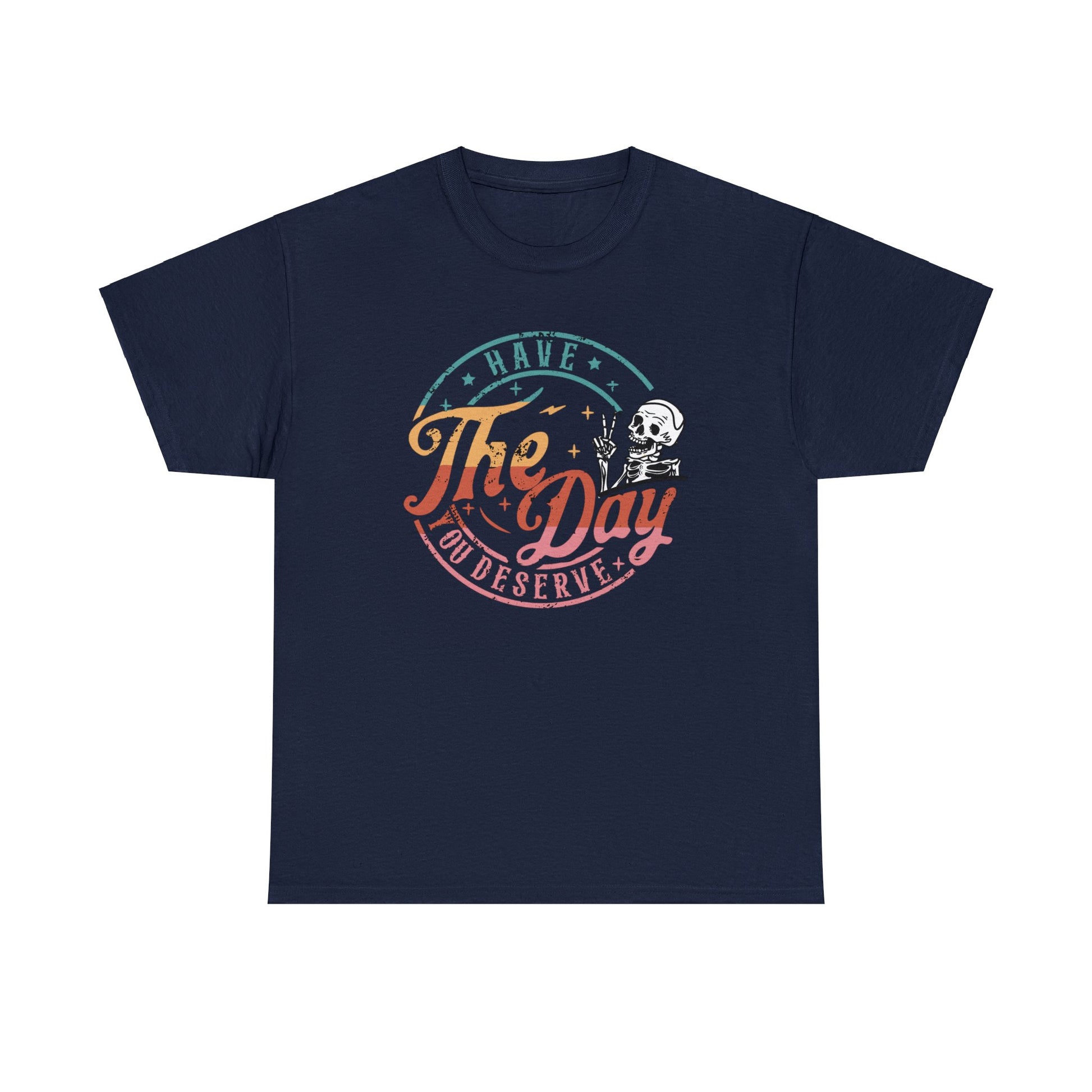 Have the Day You Deserve Unisex Heavy Cotton Tee Dark Navy