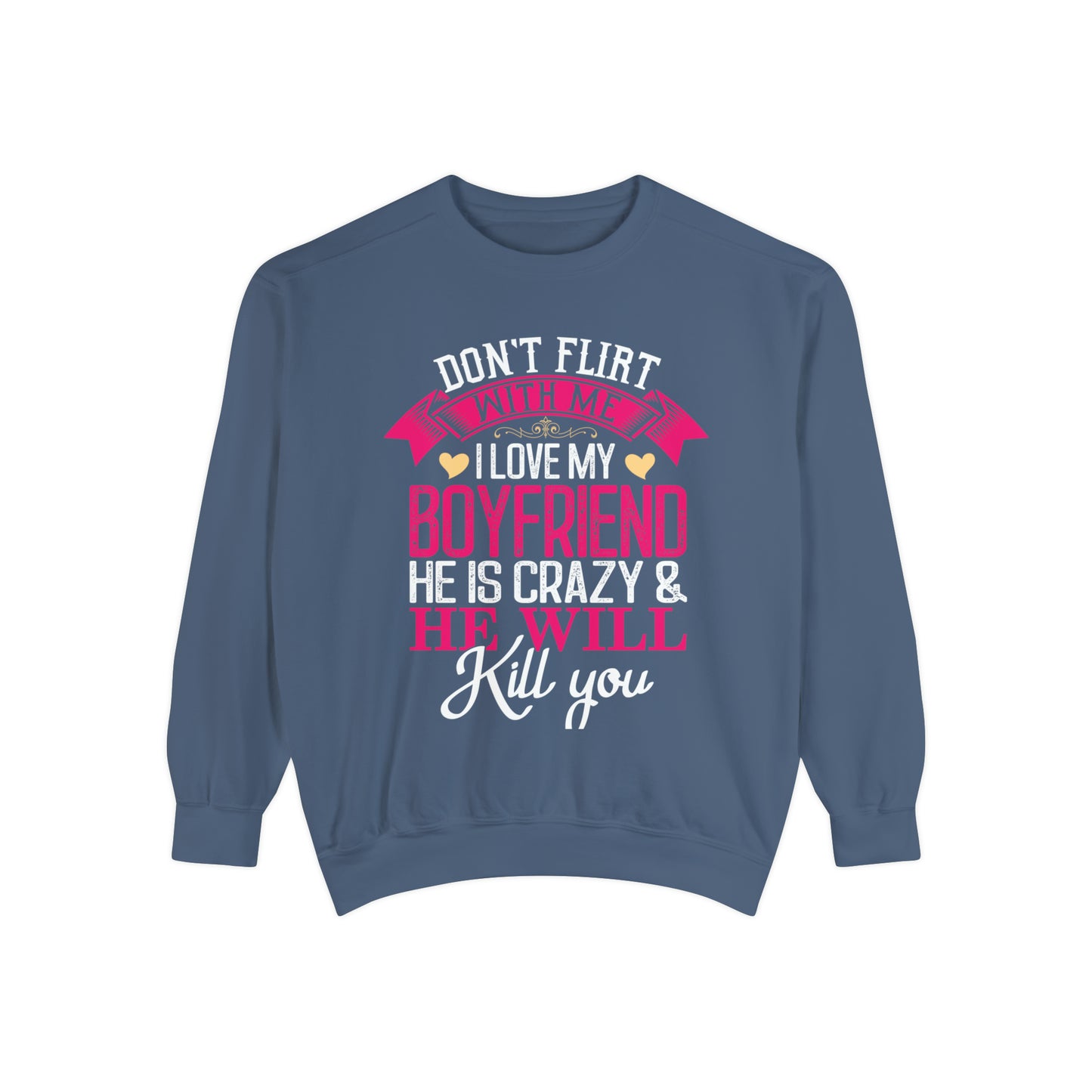 "Don't Flirt with me" unisex, garment-dyed sweatshirt