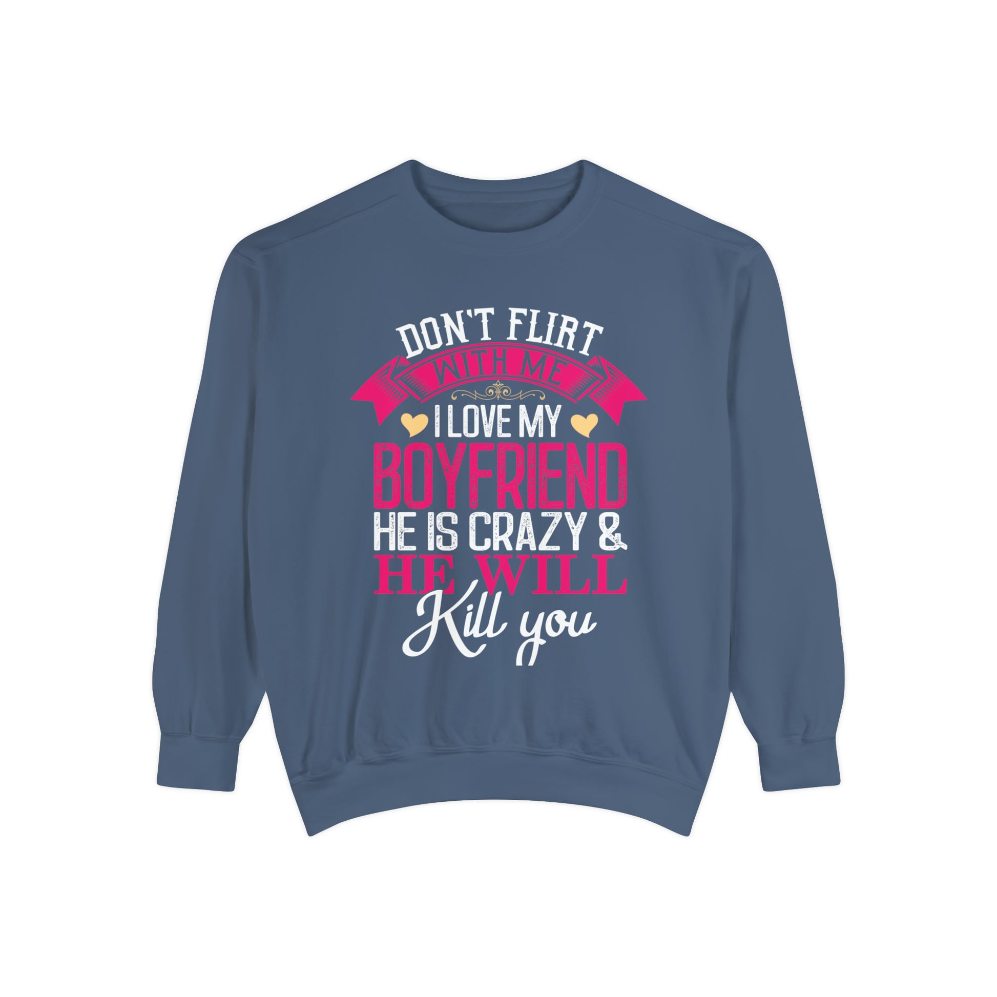 "Don't Flirt with me" unisex, garment-dyed sweatshirt