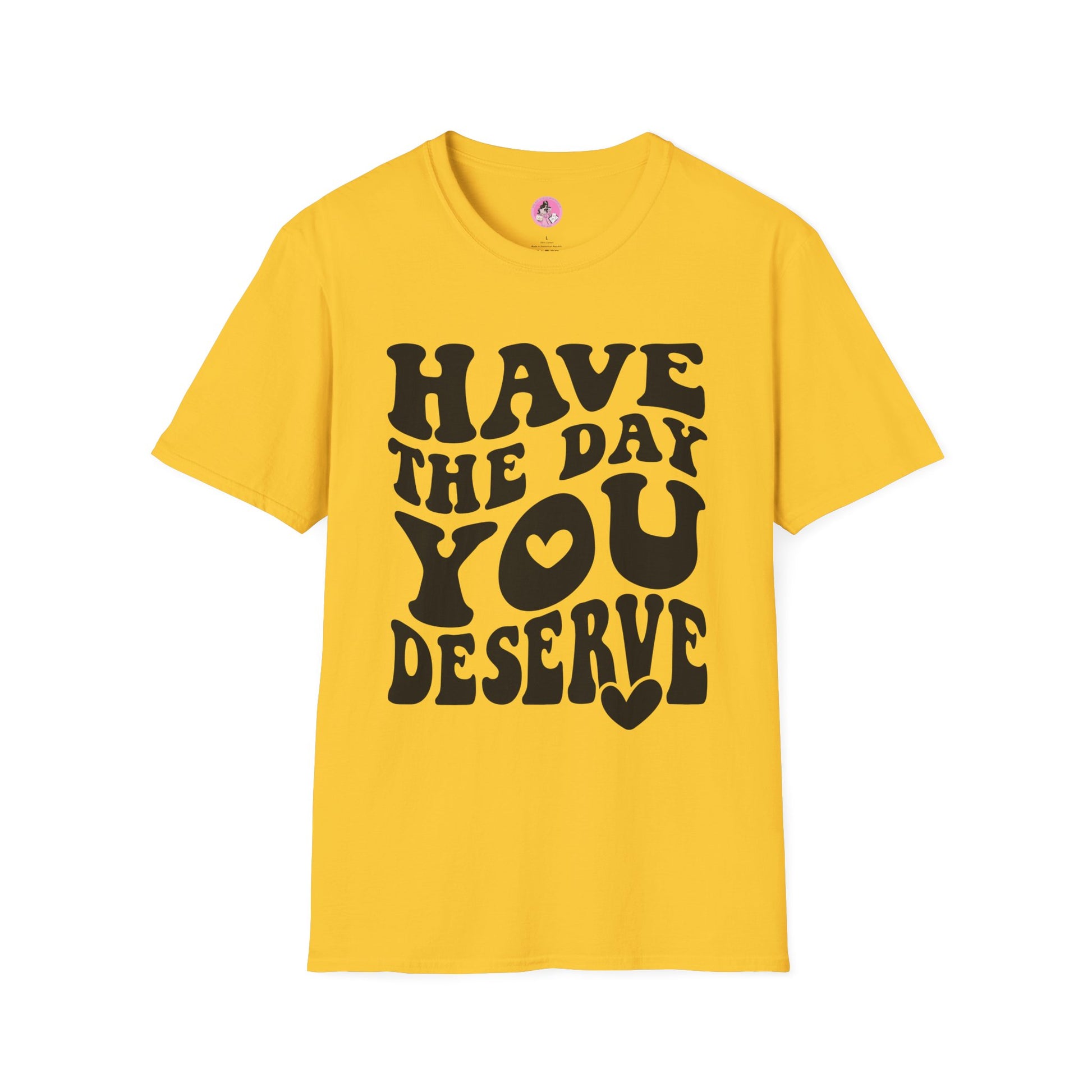 Have the Day you Deserve Unisex Softstyle T-Shirt Yellow