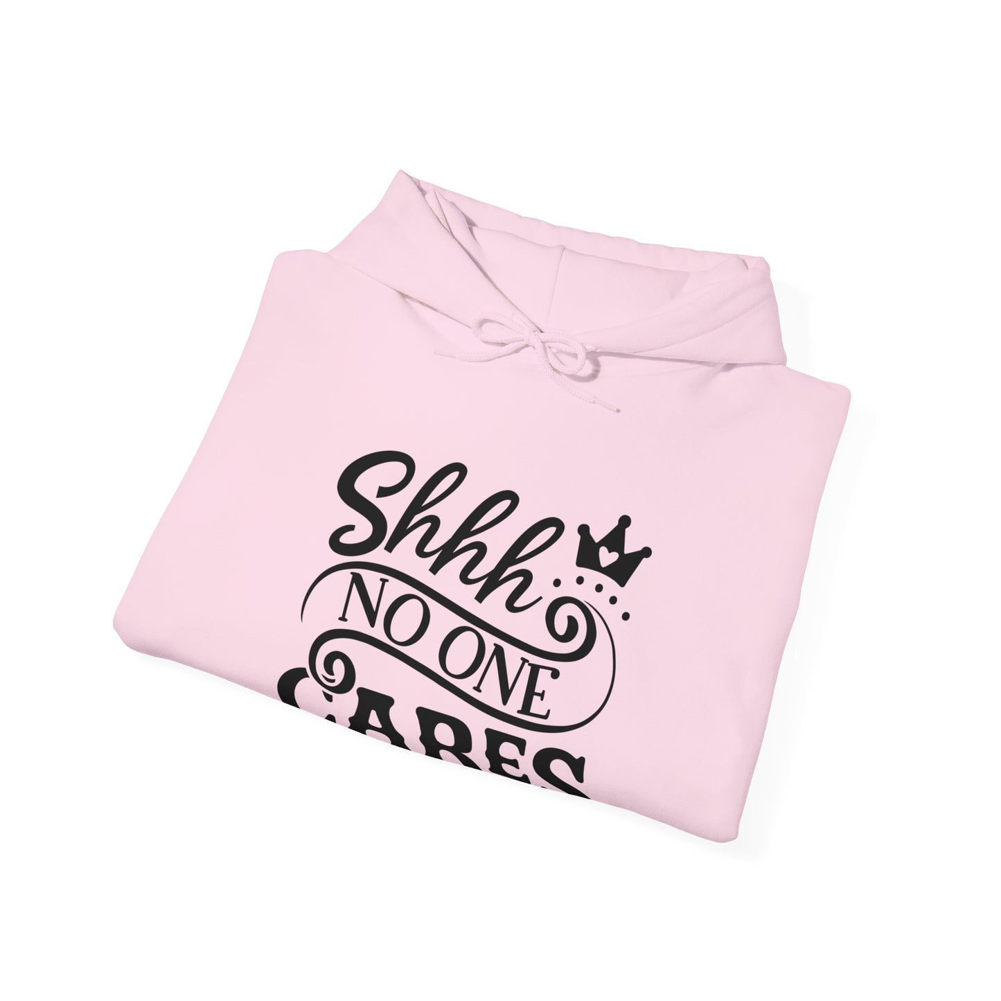 Shhh.. No One Cares Hoodie Unisex Heavy Blend™ Hooded Sweatshirt.  Cute with princess crown