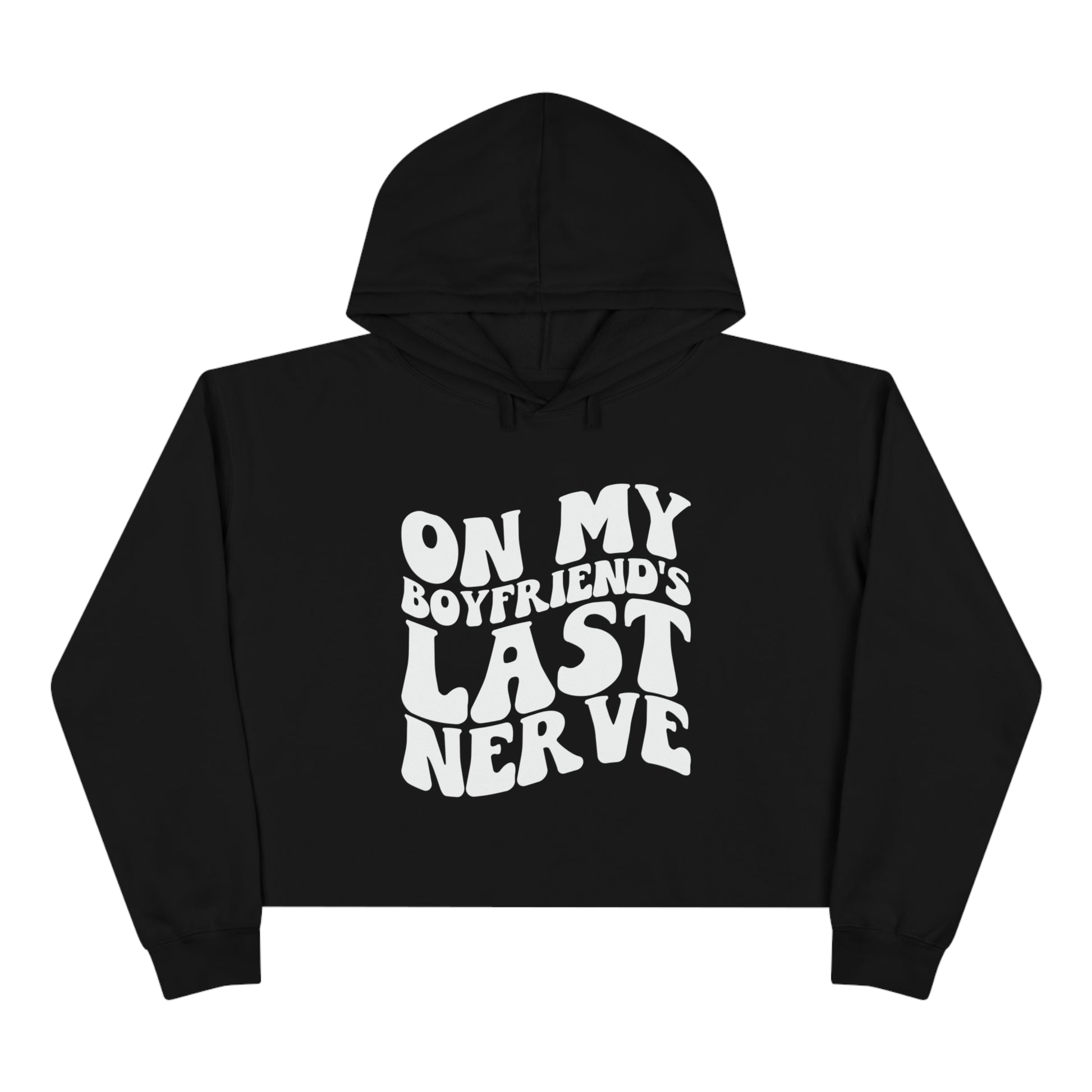 "On My Boyfriends Last Nerve" black hooded sweatshirt with white lettering unisex