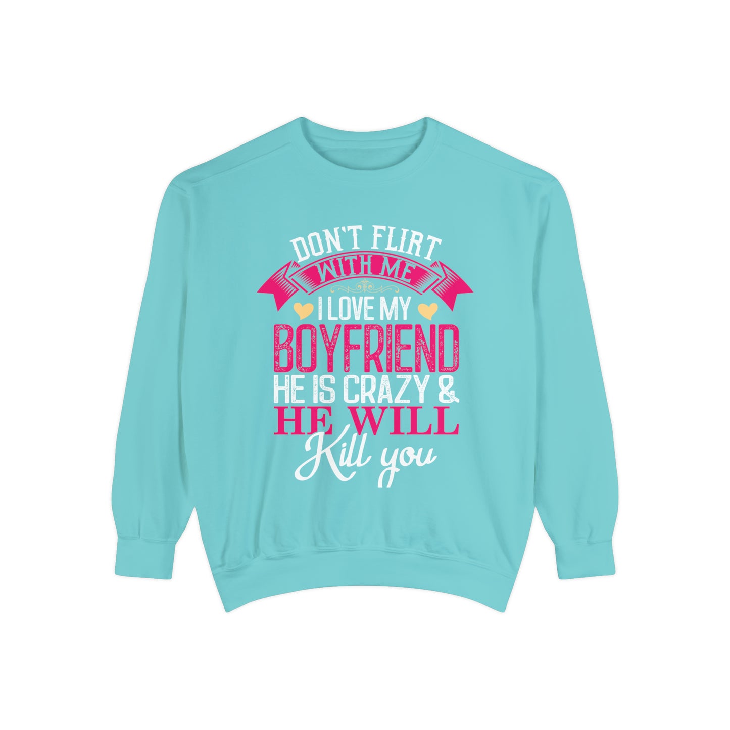 "Don't Flirt with me" unisex, garment-dyed sweatshirt