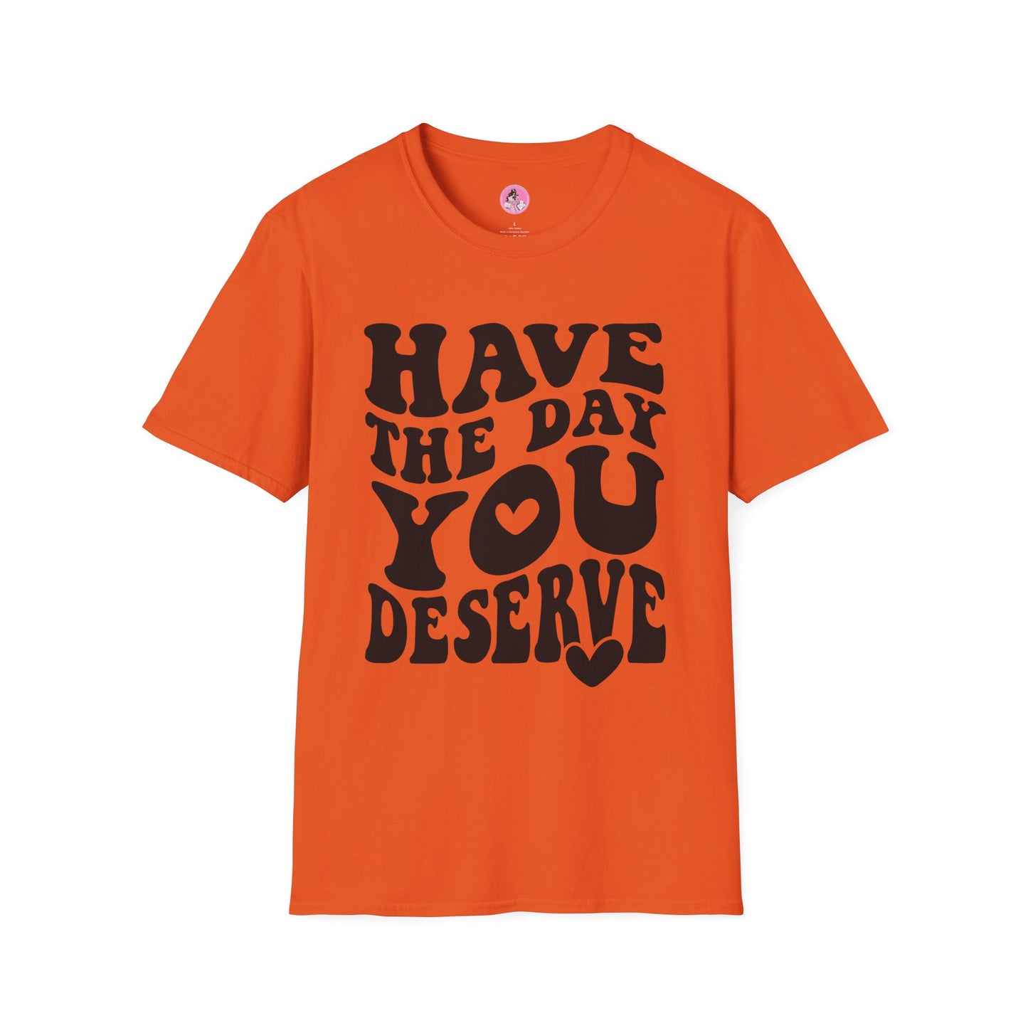 Have the Day you Deserve Unisex Softstyle T-Shirt Orange