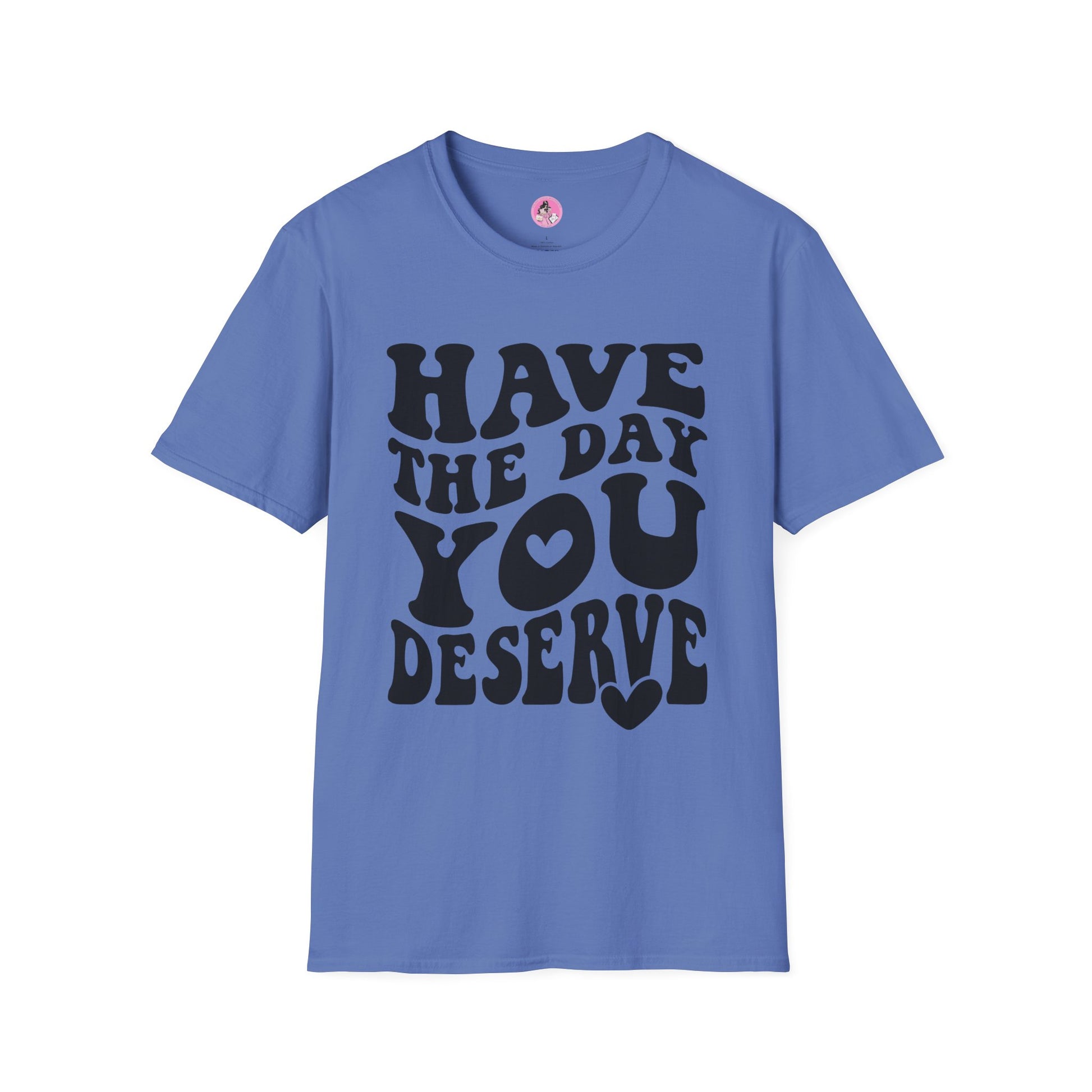 Have the Day you Deserve Unisex Softstyle T-Shirt Blue