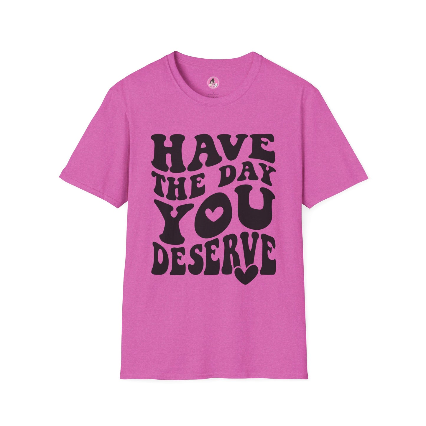 Have the Day you Deserve Unisex Softstyle T-Shirt Pink