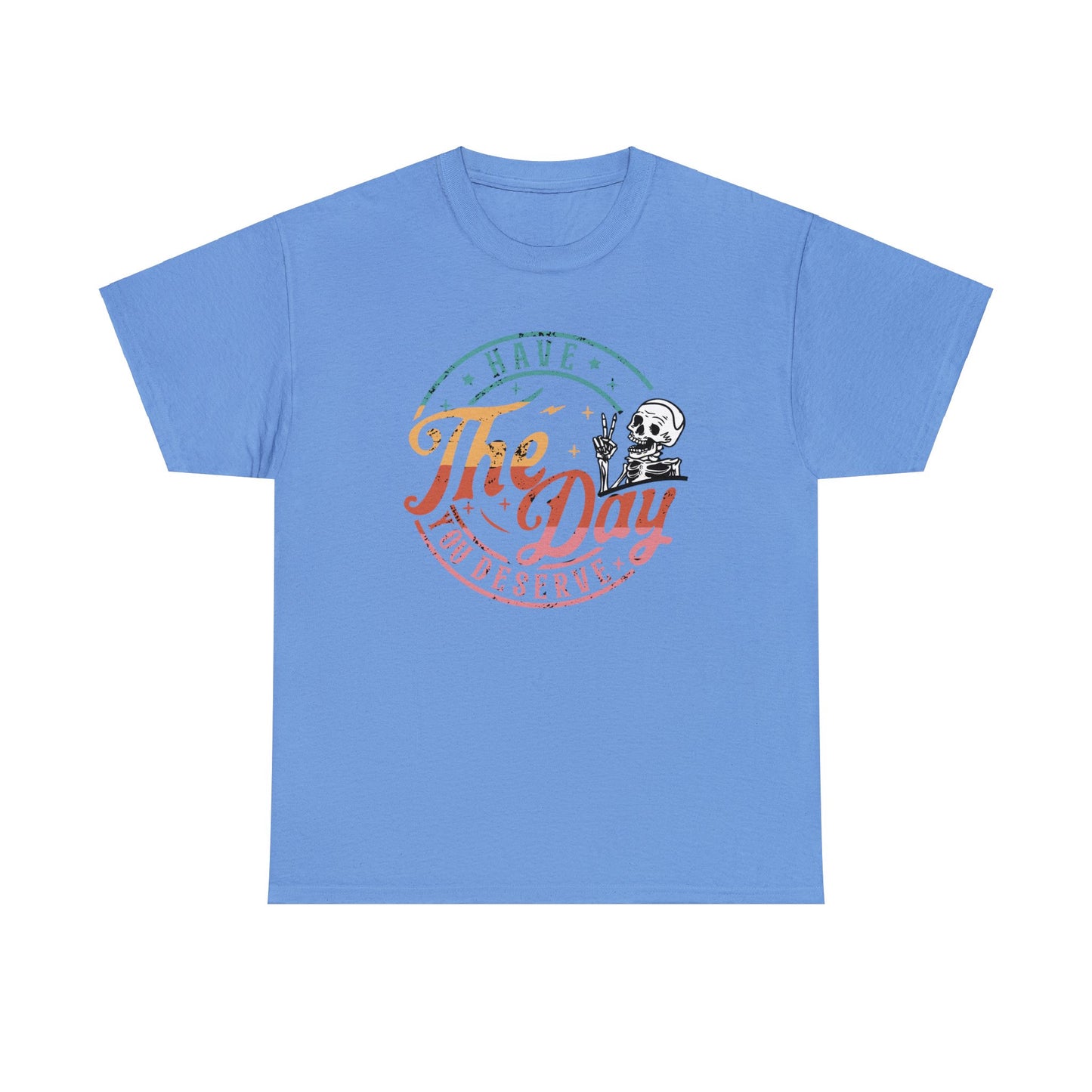 Have the Day You Deserve Unisex Heavy Cotton Tee Light Blue