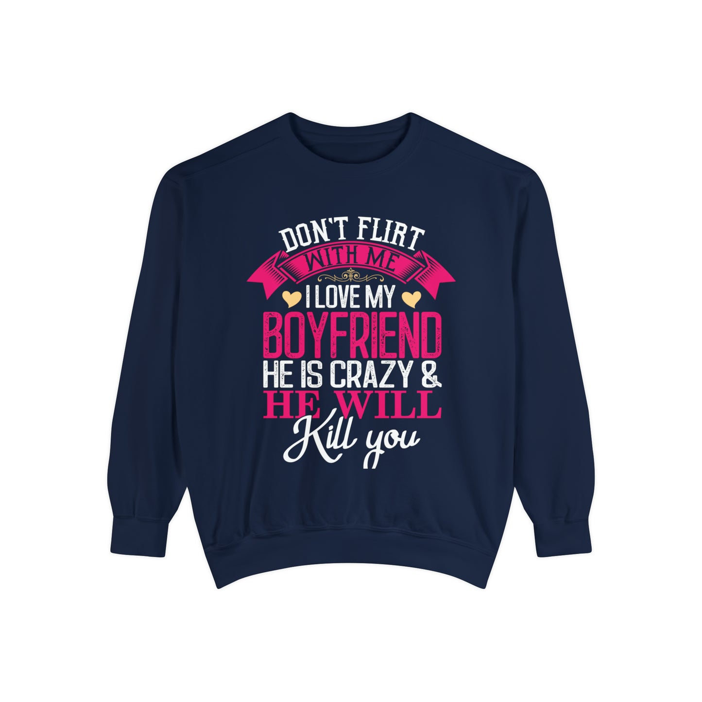 "Don't Flirt with me" unisex, garment-dyed sweatshirt