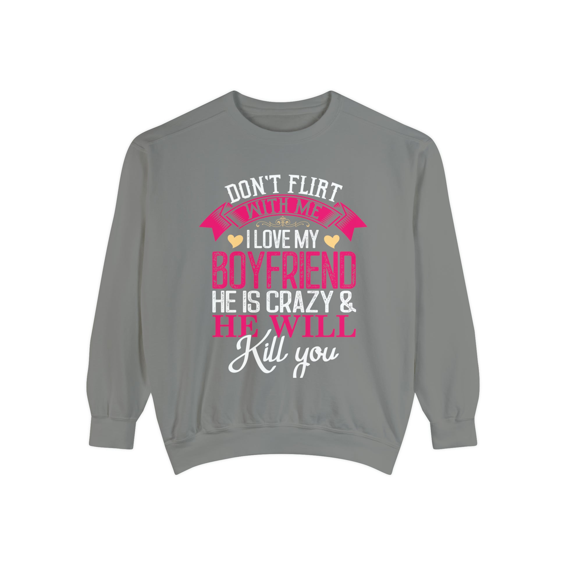 "Don't Flirt with me" unisex, garment-dyed sweatshirt